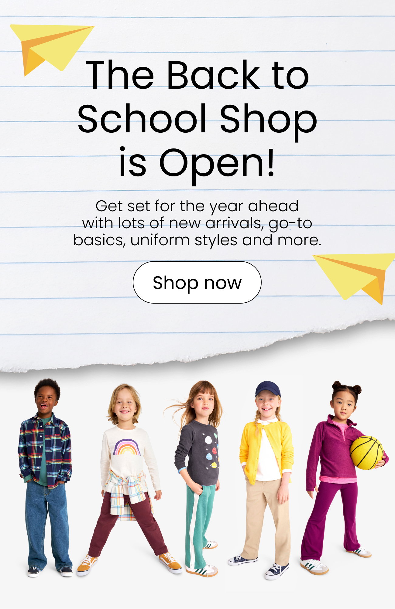 The Back to School Shop is Open! Get set for the year ahead with lots of new arrivals, go-to basics, uniform styles and more.