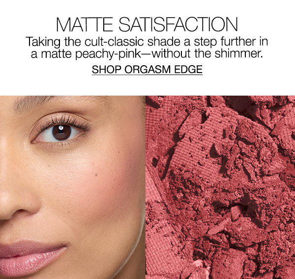 Slot 6: Taking the cult-classic shade a step further in Orgasm Edge’s matte peachy-pink—without the shimmer.
