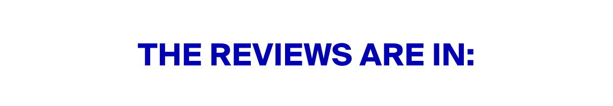 The Reviews Are In: