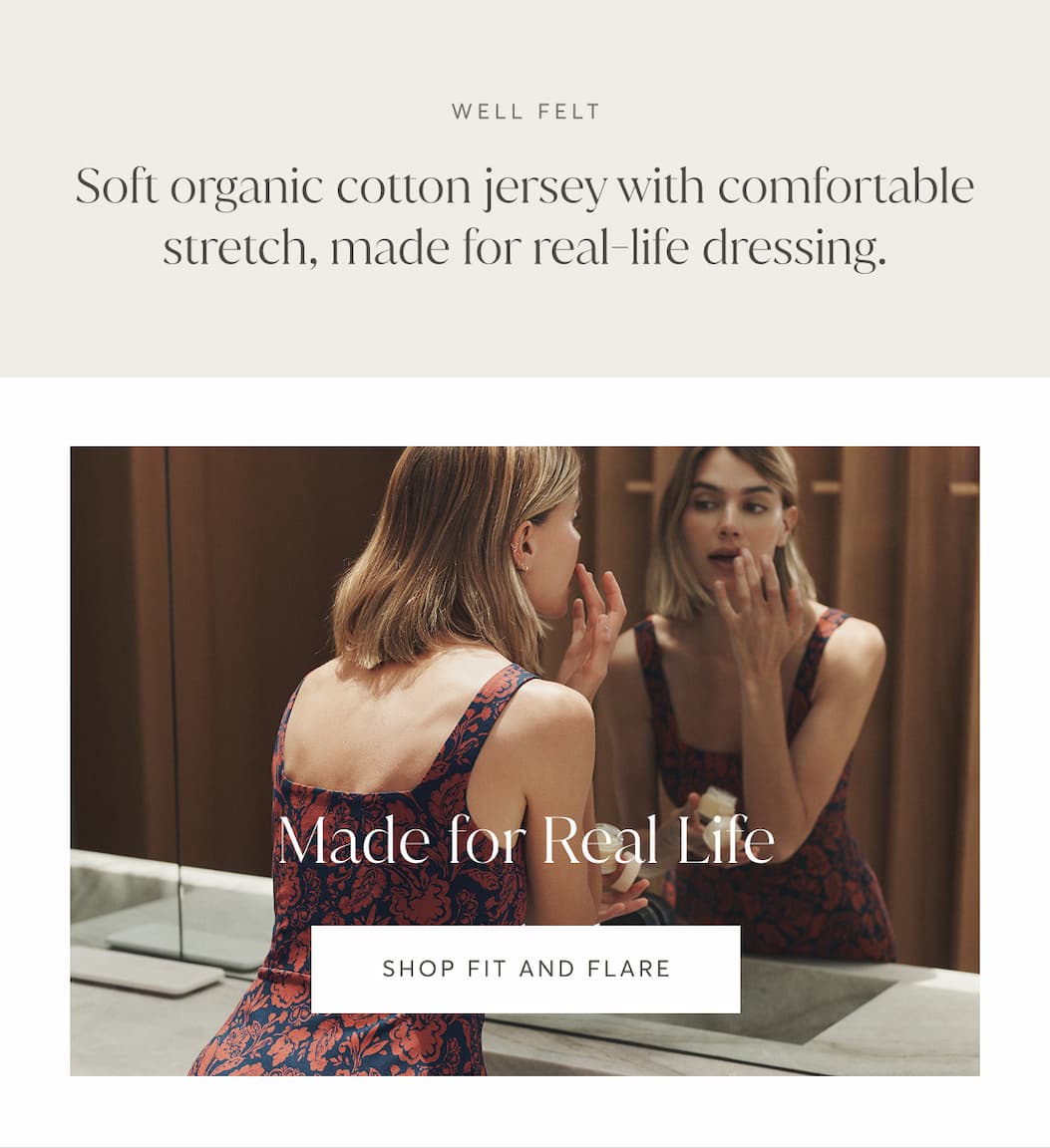Soft organic cotton jersey with comfortable stretch, made for real-life dressing. | Shop Fit and Flare