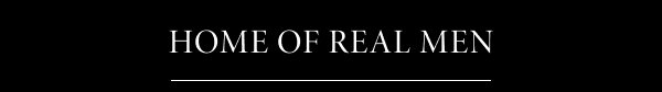 HOME OF REAL MEN