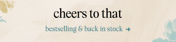 Textured cream banner with painted gold and teal floral accents. Text: cheers to that — bestselling & back in stock.