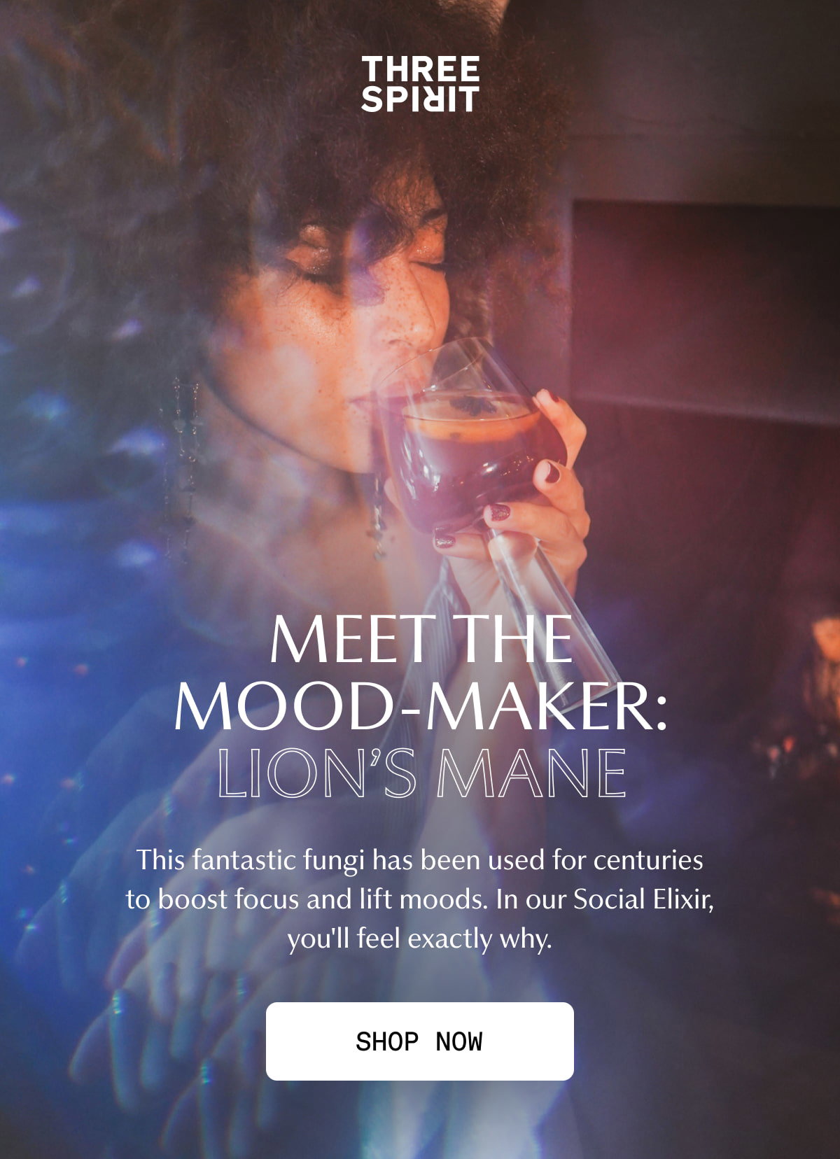 Three Spirit | MEET THE MOOD-MAKER: LION’S MANE | This fantastic fungi has been used for centuries to boost focus and lift moods. In our Social Elixir, you'll feel exactly why. | [ SHOP NOW ]