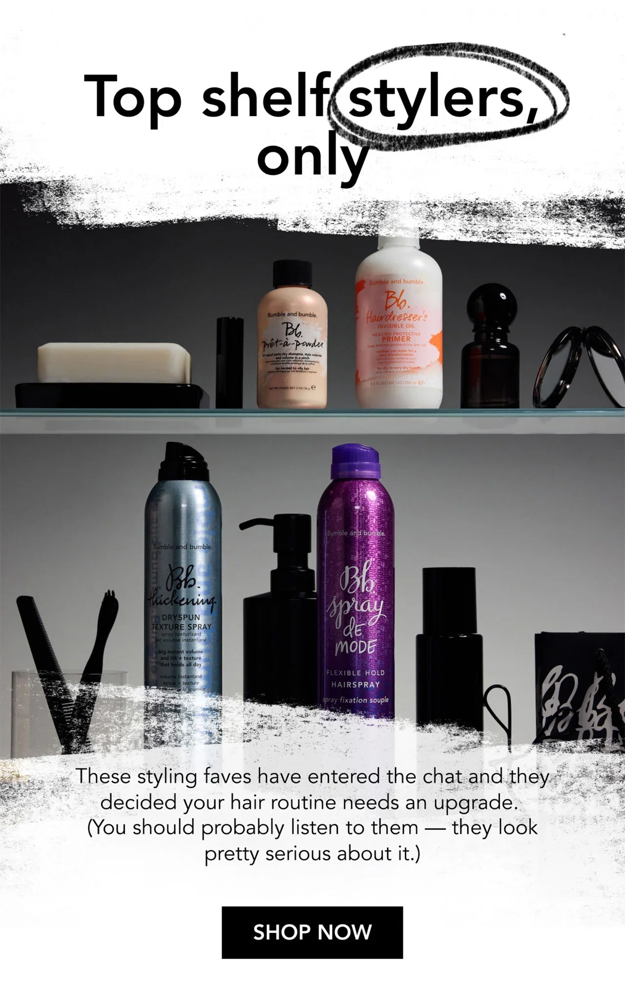 Top shelf stylers, only | These styling faves have entered the chat and they decided your hair routine needs an upgrade. (You should probably listen to them — they look pretty serious about it.) | SHOP NOW