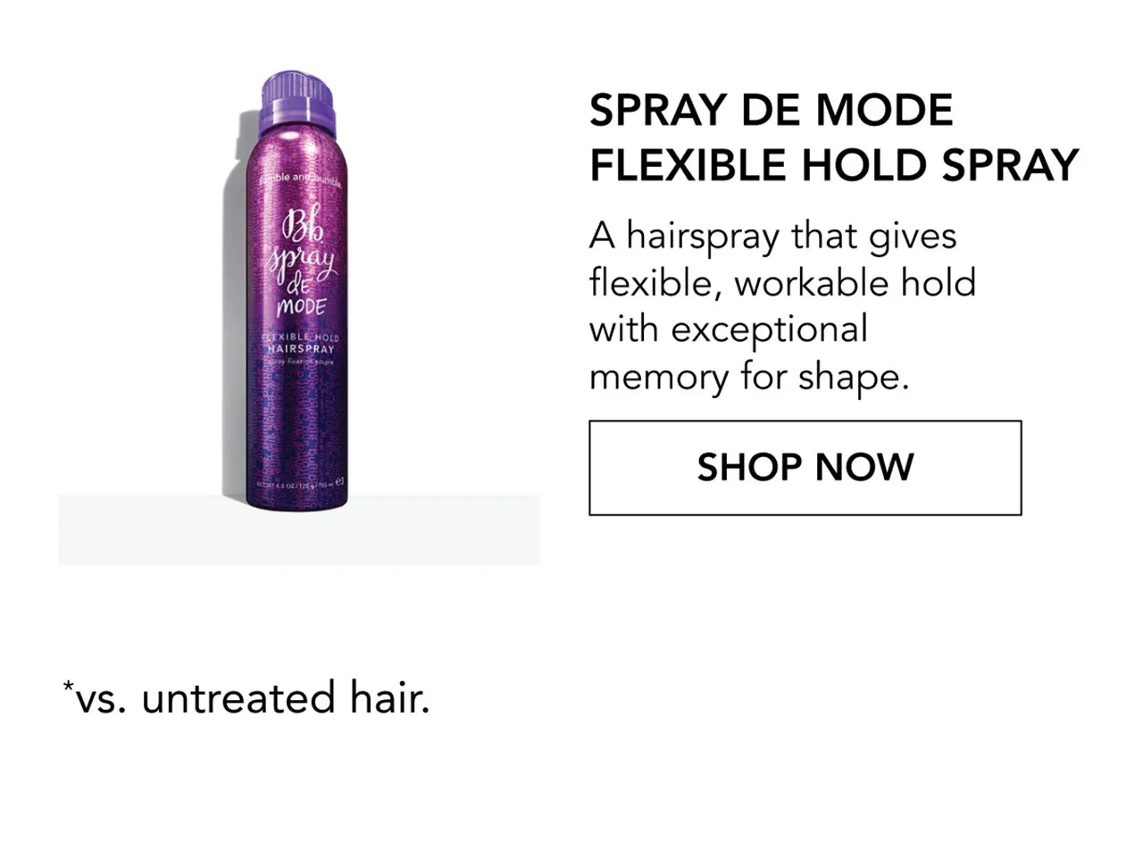 SPRAY DE MODE FLEXIBLE HOLD SPRAY | A hairspray that gives flexible, workable hold with exceptional memory for shape. | SHOP NOW | *vs. untreated hair.