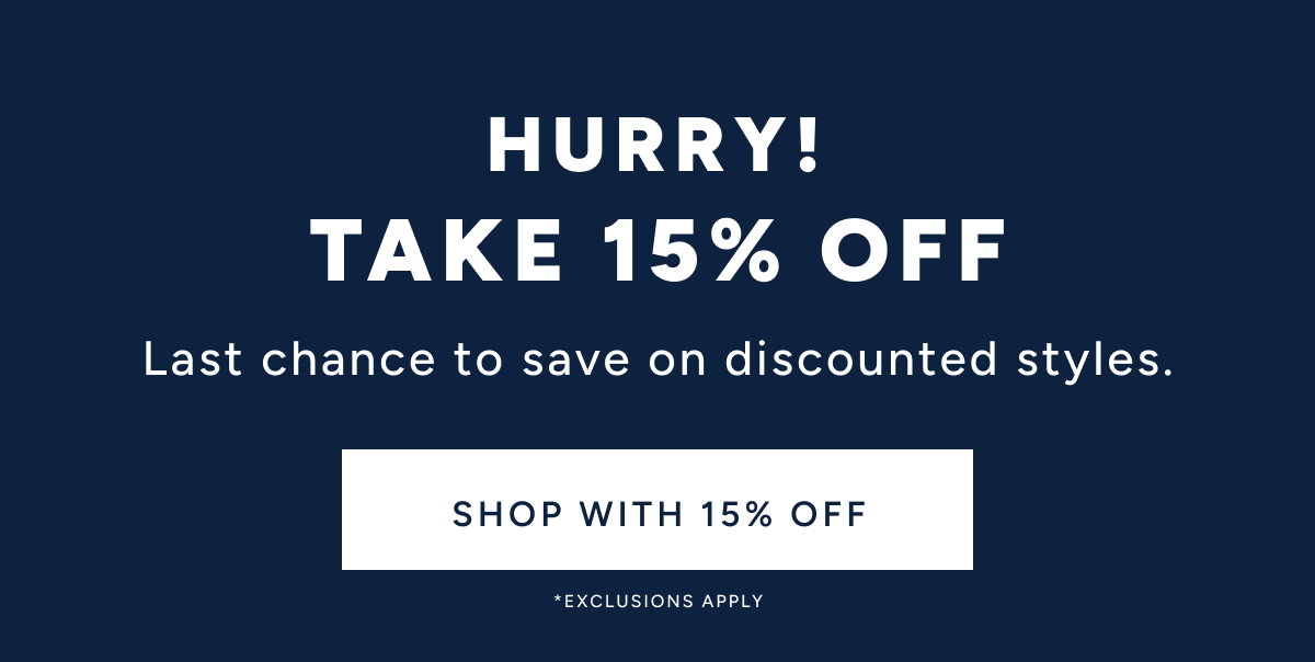 Hurry! take 15% Off. Last chance to save on discounted styles. Shop with 15% Off