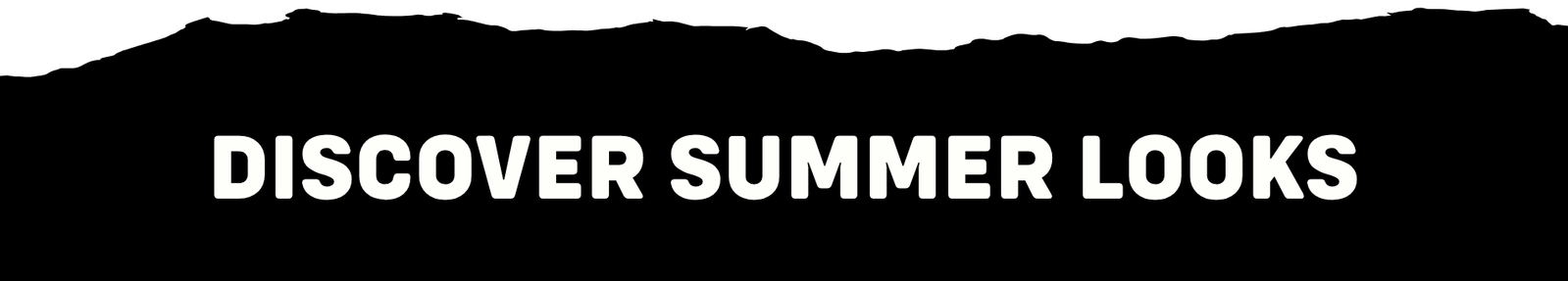 Discover summer looks