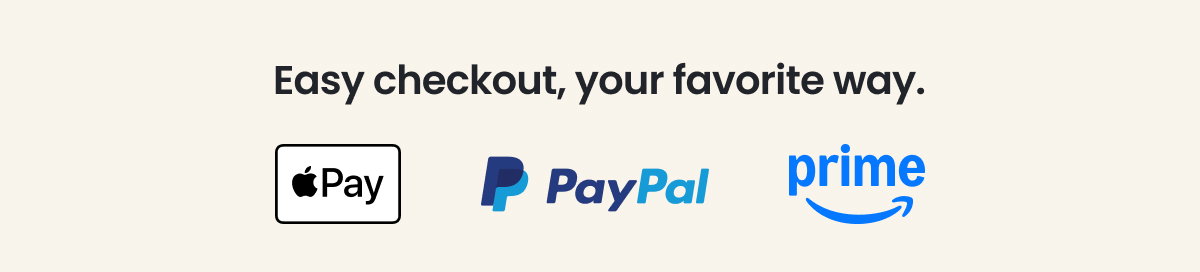 Easy Checkout, Your Favorite Way >
