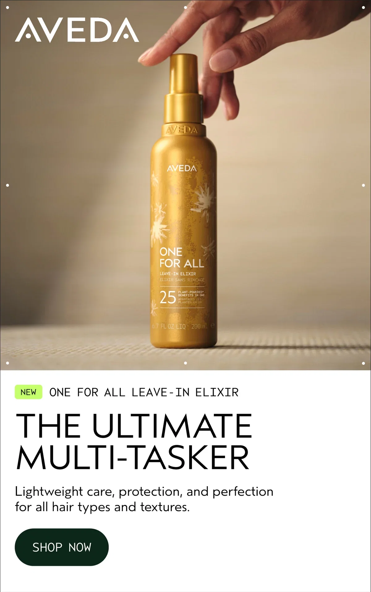 AVEDA | NEW ONE FOR ALL LEAVE-IN ELIXIR | THE ULTIMATE MULTI-TASKER | Lightweight care, protection, and perfection for all hair types and textures. | SHOP NOW