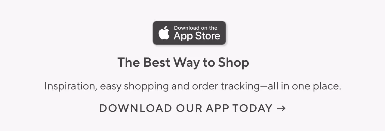 The best way to shop. Download our app today