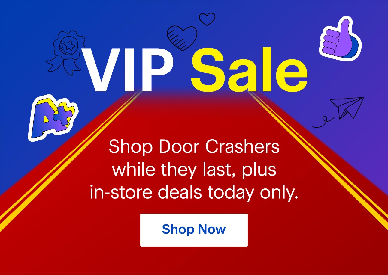 VIP Sale. Shop Door Crashers while they last, plus in-store deals today only. Shop now