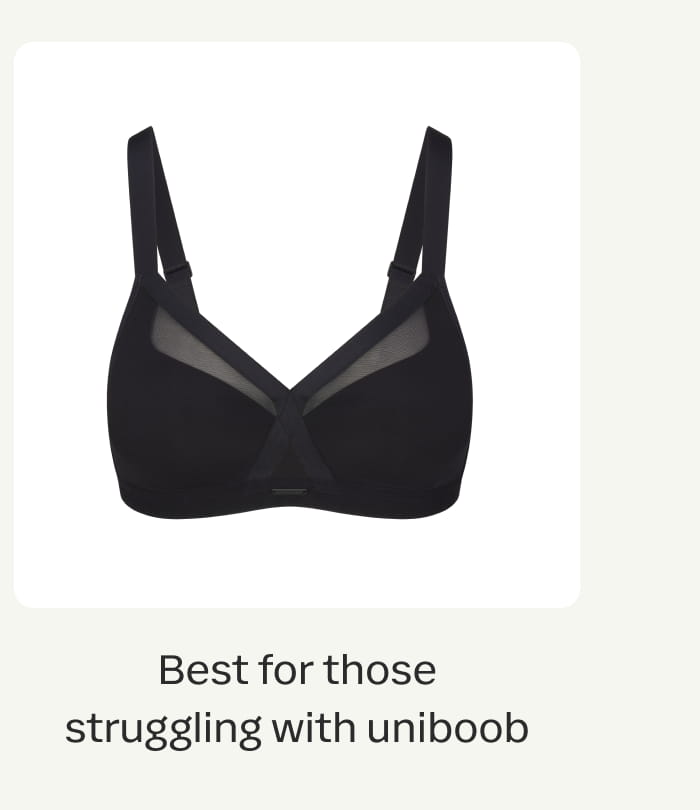 Best for those struggling with uniboob