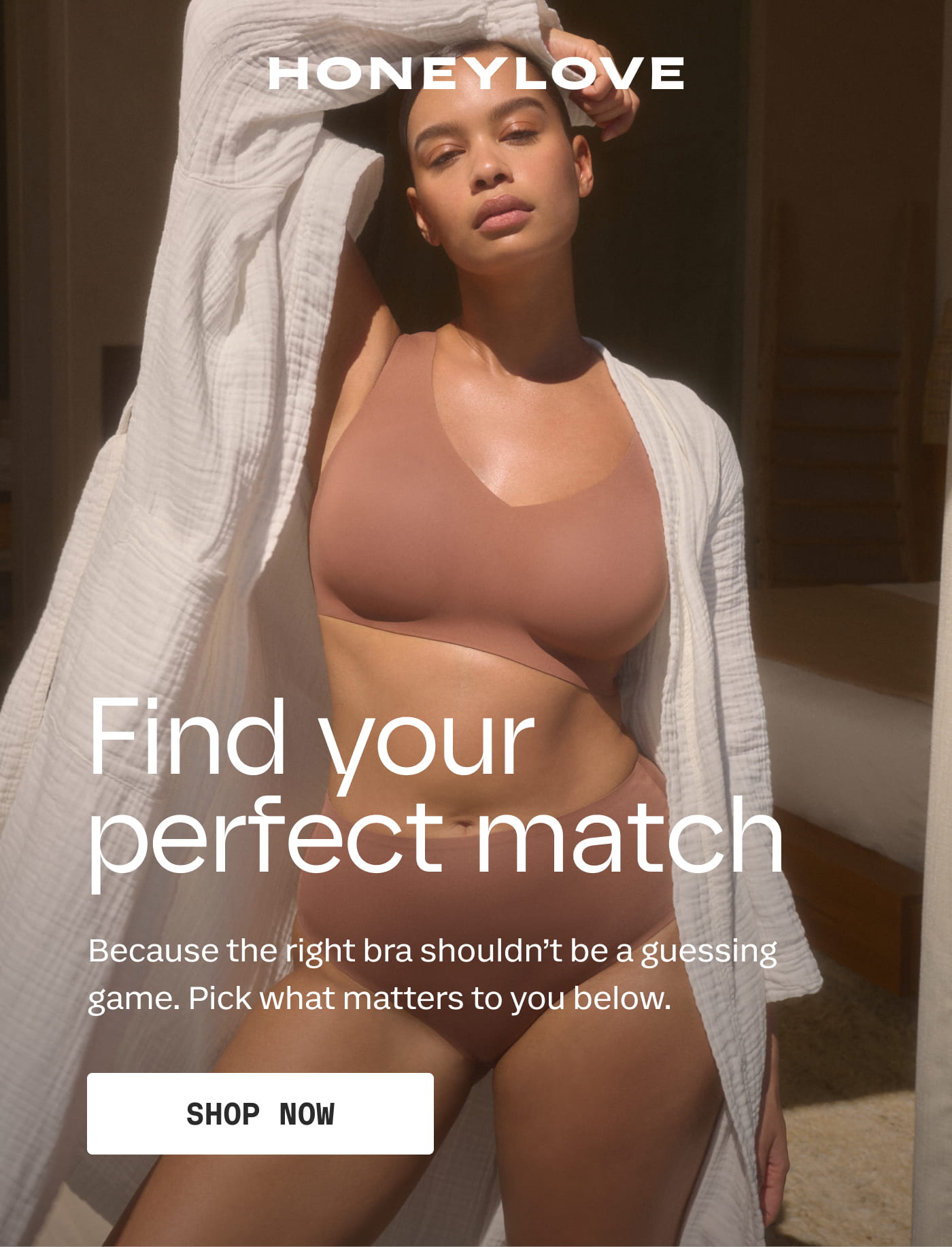 HONEYLOVE | Find your perfect match | Because the right bra shouldn't be a guessing game. Pick what matters to you below. | SHOP NOW