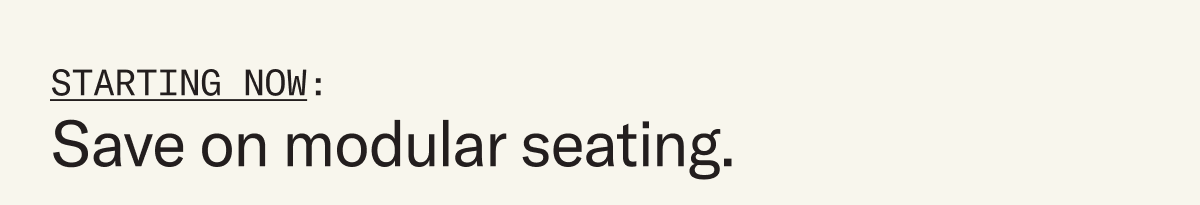 Starting Now: Save on modular seating