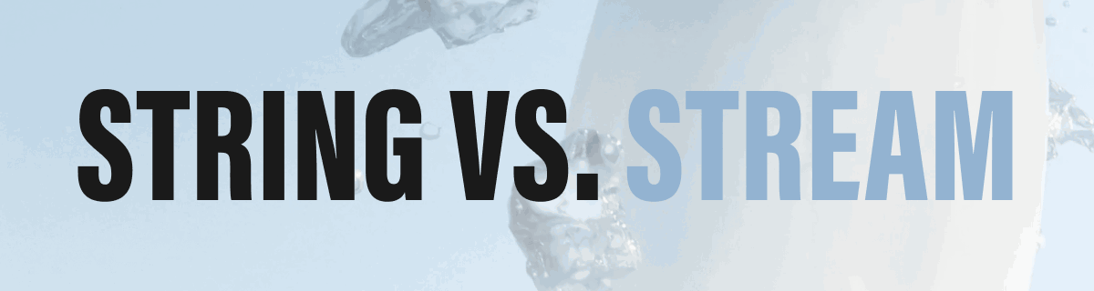 STRING VS. STREAM