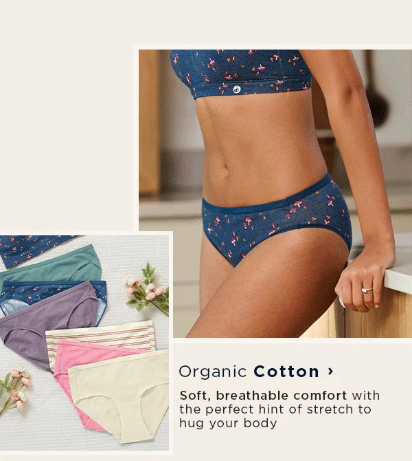 Organic Cotton / Soft, breathable comfort with the perfect hint of stretch to hug your body
