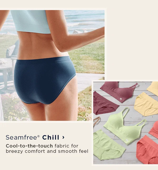 Seamfree Chill / Cool-to-the-touch fabric for breezy comfort and smooth feel