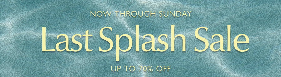 Last Splash Sale now through Sunday. Save up to 70% off at EVEREVE.