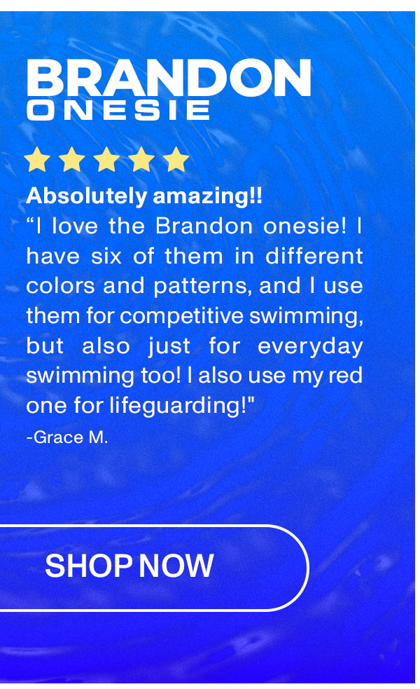 BRANDON ONESIE: "I love the Brandon onesie! I have six of them in different colors and patterns, and I use them for competitive swimming, but also just for everyda swimming too! I also use my red one for lifeguarding!"