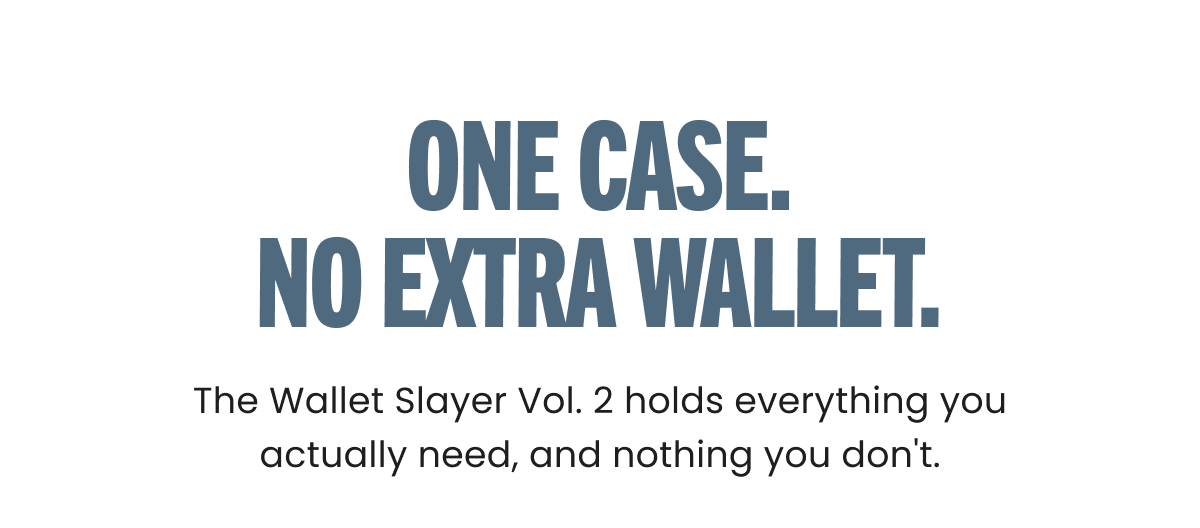 ONE CASE. NO EXTRA WALLET.