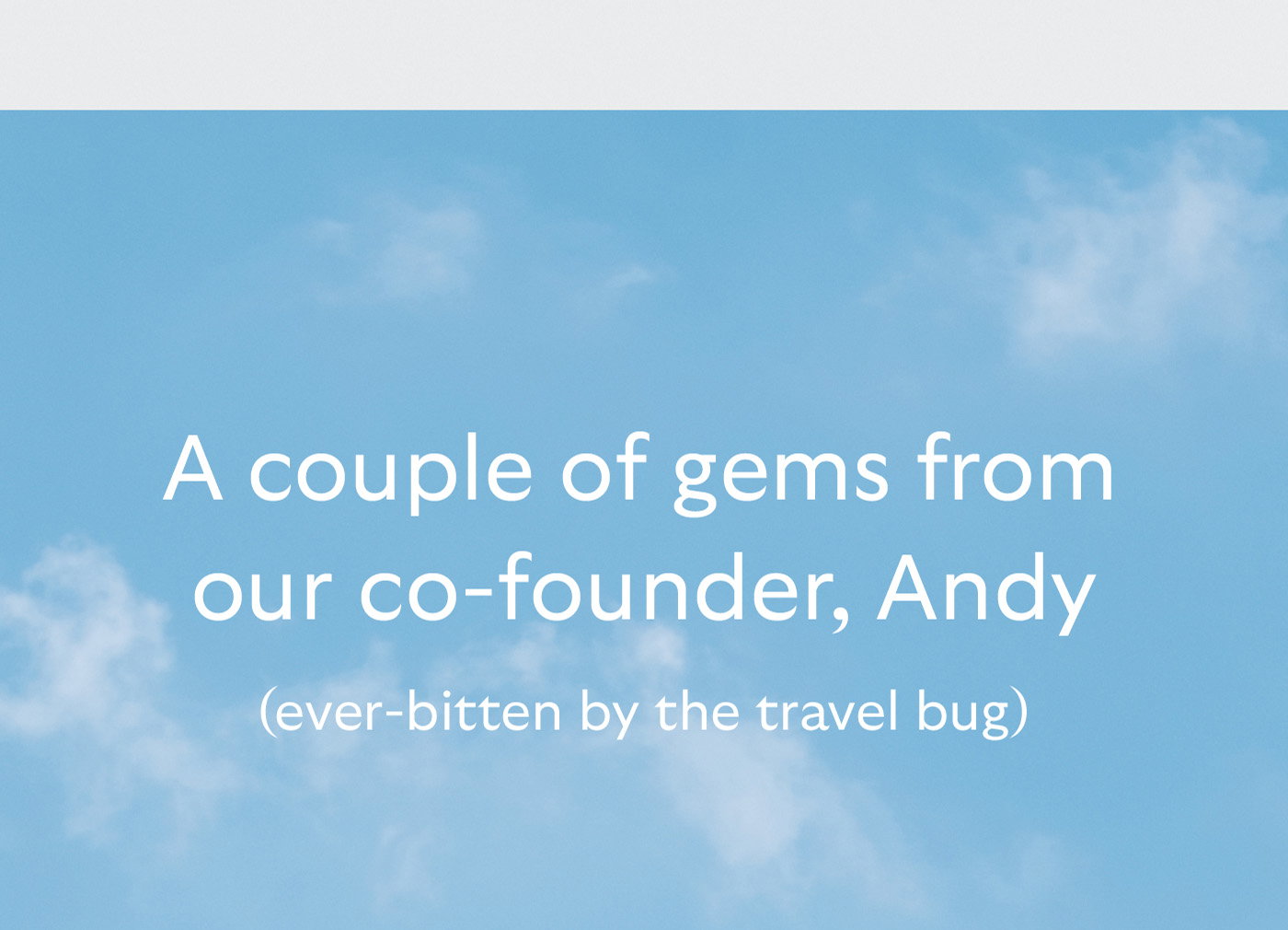 [Header] A couple of gems from our Co-founder, Andy (ever-bitten by the travel bug)