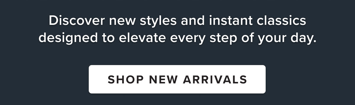 Discover new styles and instant classics to elevate every step of your day. Shop new arrivals.