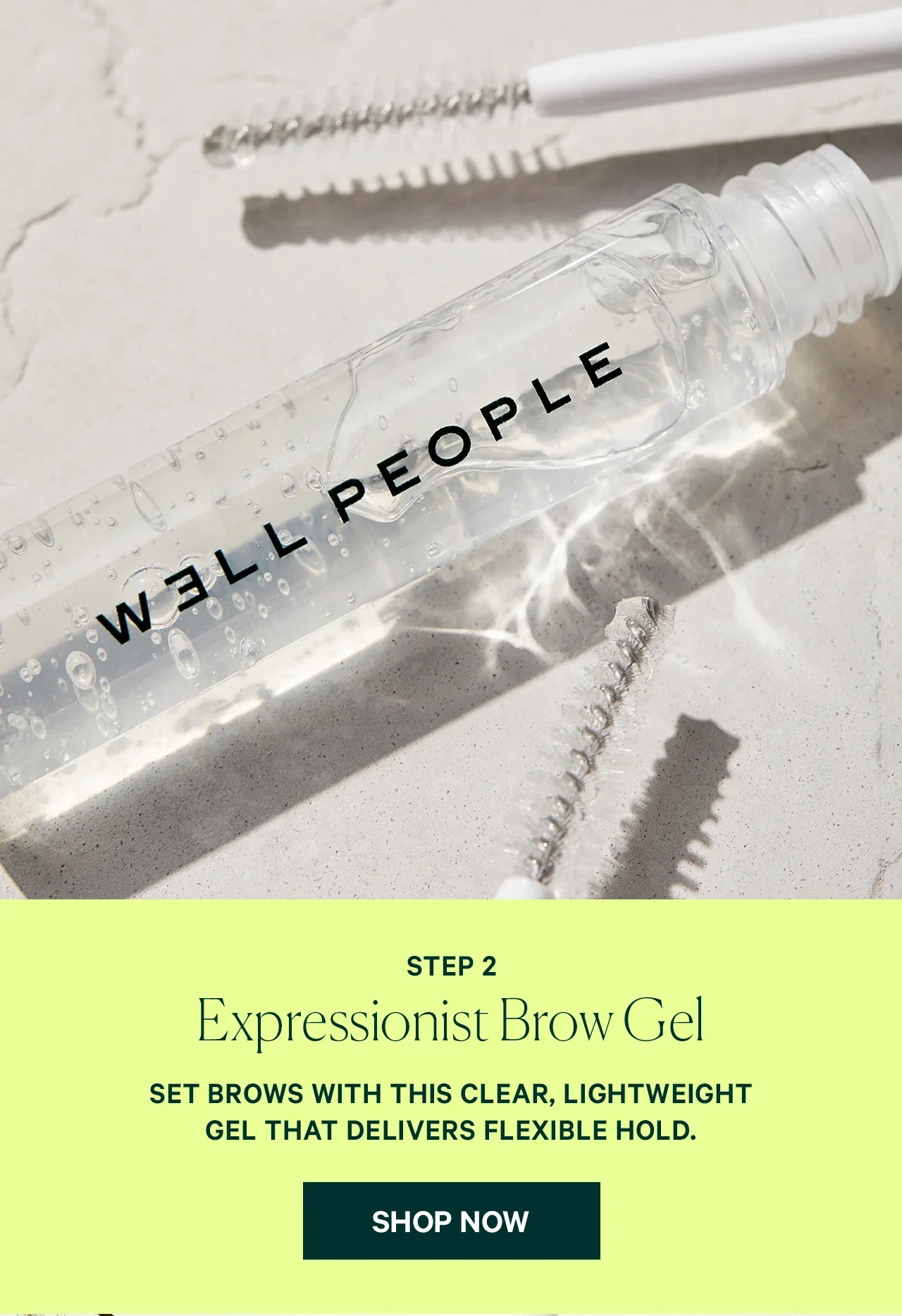 STEP 2 Expressionist Brow Gel SET BROWS WITH THIS CLEAR, LIGHTWEIGHT GEL THAT DELIVERS FLEXIBLE HOLD.  SHOP NOW