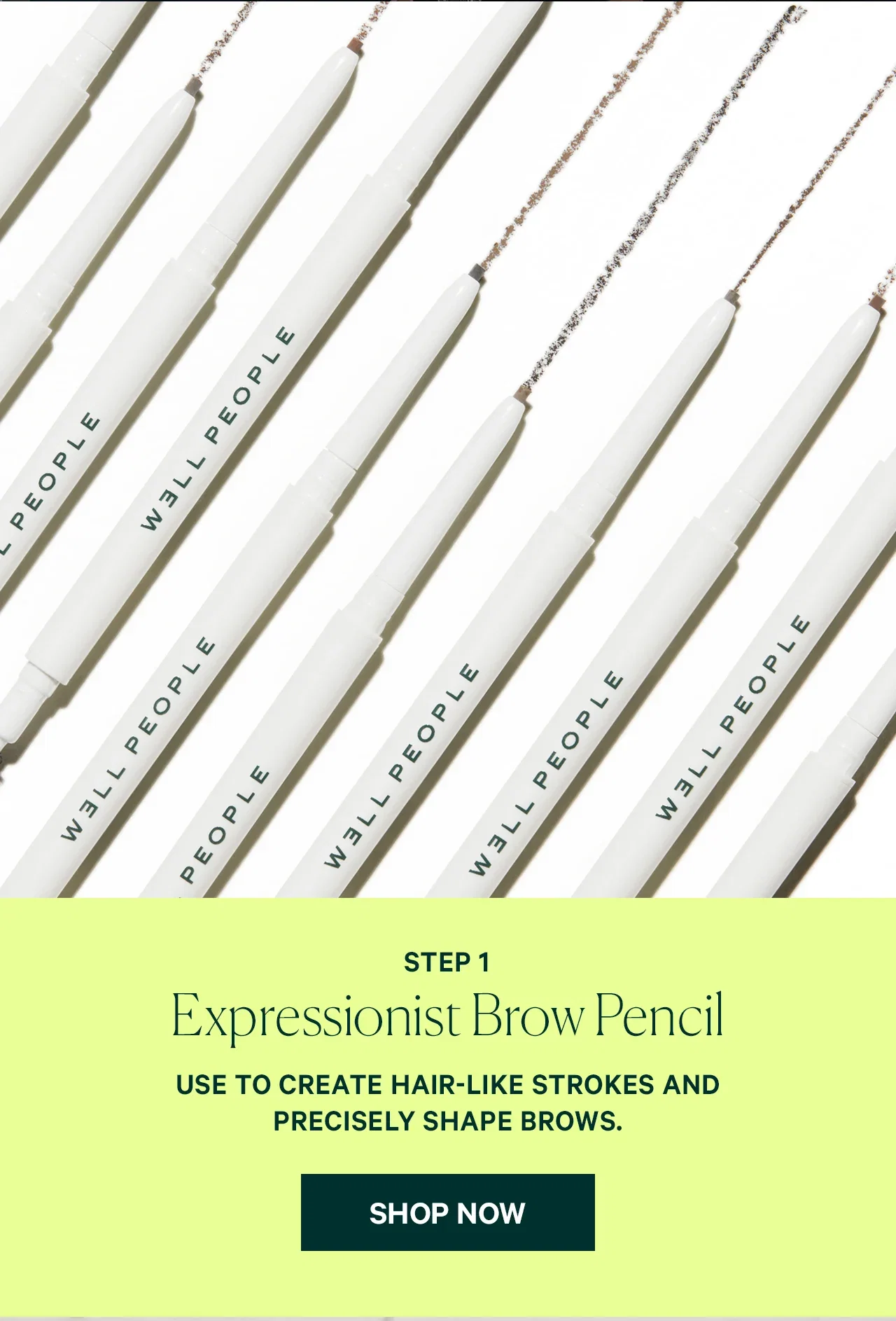 STEP 1 Expressionist Brow Pencil USE TO CREATE HAIR-LIKE STROKES AND PRECISELY SHAPE BROWS.  SHOP NOW