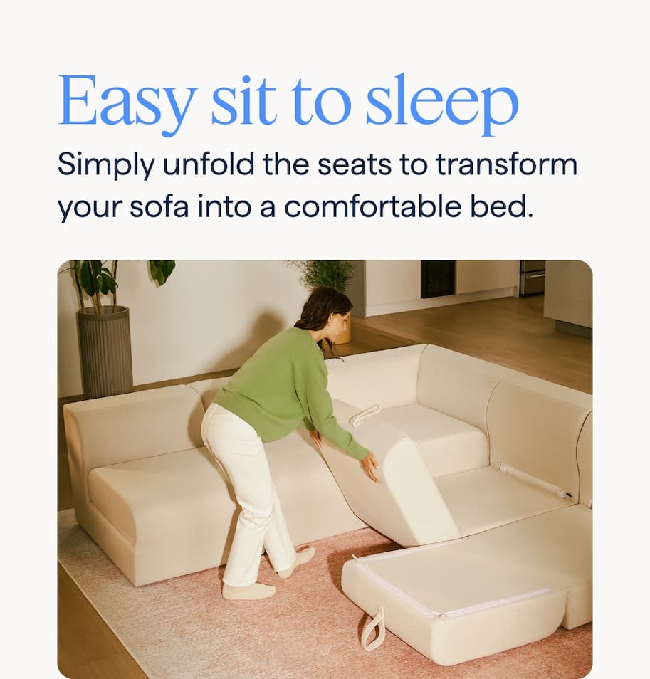 Easy sit to sleep. Simply unfold the seats to transform your sofa into a comfortable bed.