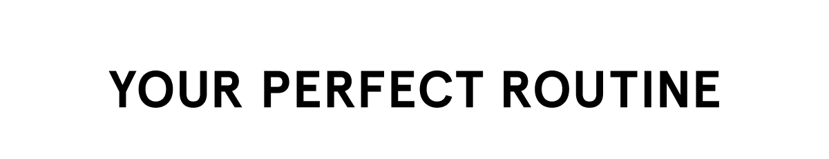 Your Perfect Routine