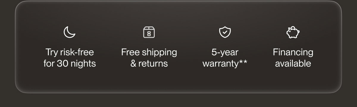 Try risk-free for 30 nights | Free shipping & returns | 5-year warranty**