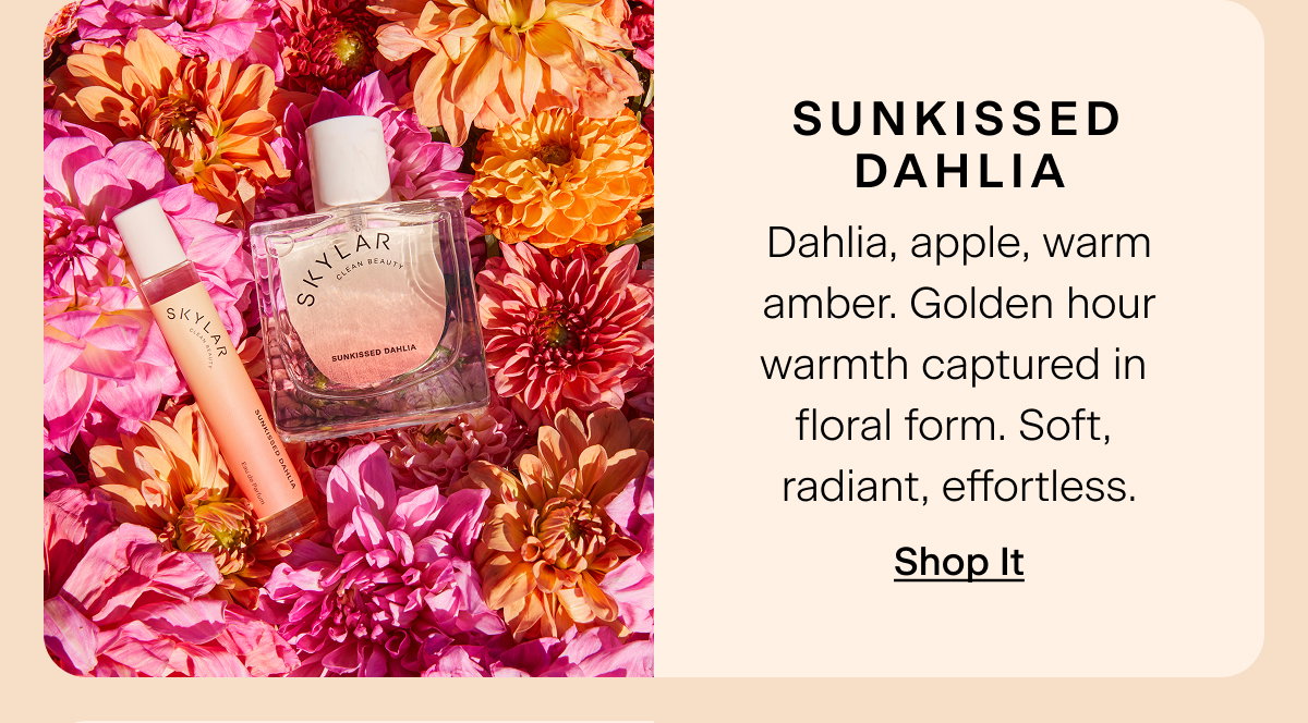 Sunkissed Dahlia. Dahlia, apple, warm amber. Golden hour warmth captured in floral form. Soft, radiant, effortless. Shop It