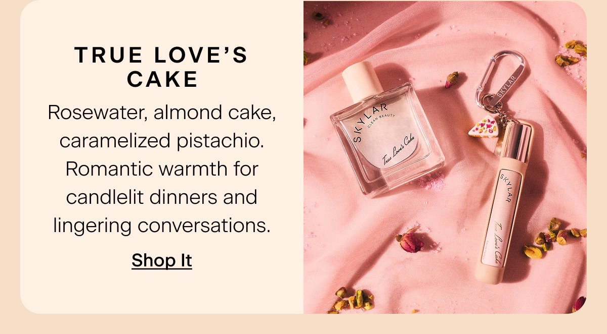 True Love's Cake. Rosewater, almond cake, caramelized pistachio. Romantic warmth for candlelit dinners and lingering conversations. Shop It