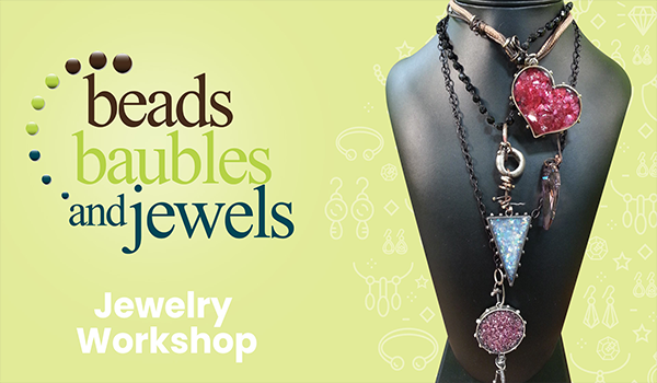 Beads, Baubles & Jewels: Jewelry Workshop