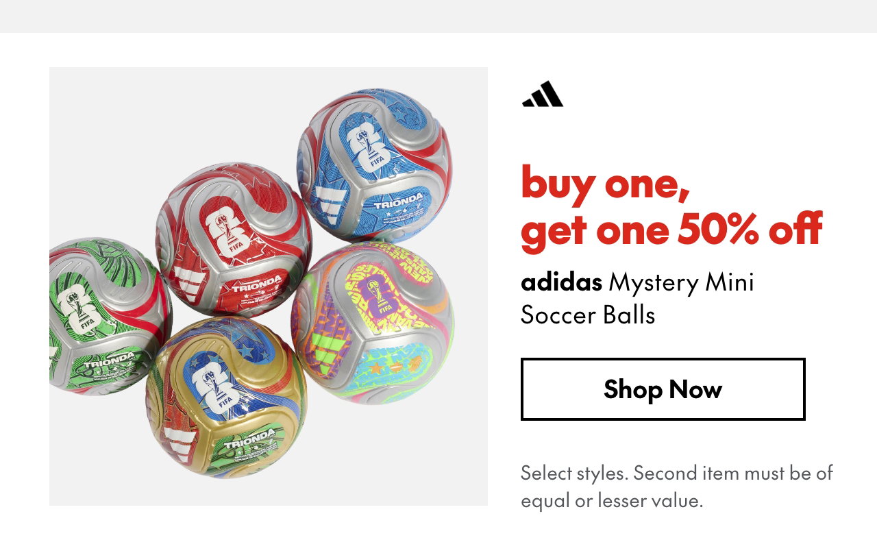 adidas Mystery Mini Soccer Balls
buy one, get one 50% off
Select styles.