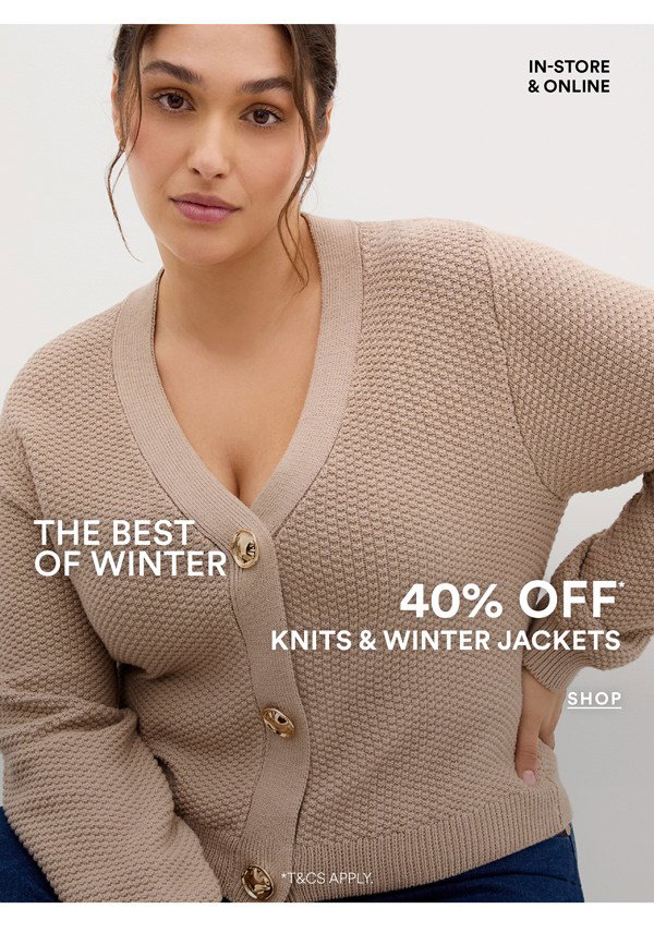Shop 40% Off* Knits & Winter Jackets