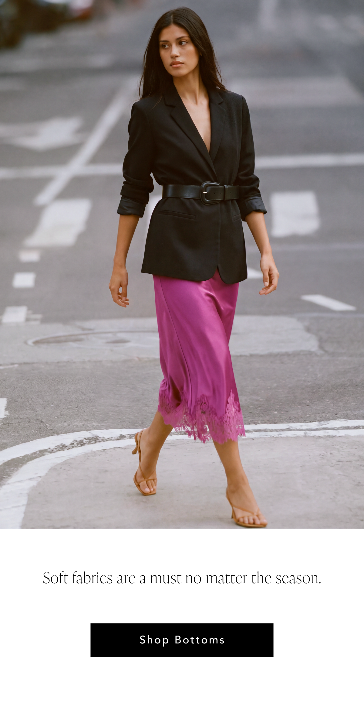 Soft fabrics are a must no matter the season. Shop Bottoms.