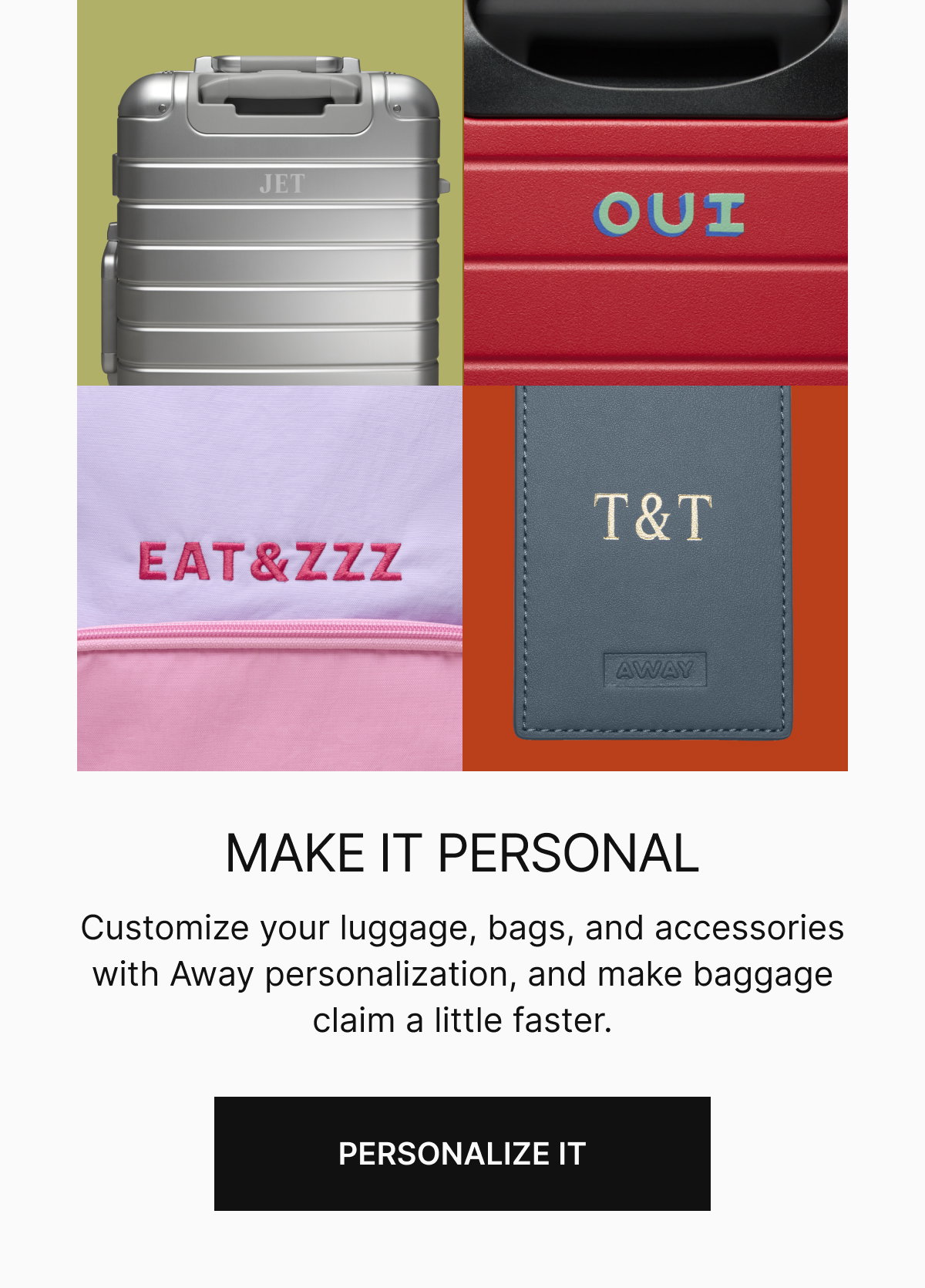 Make it personal | Customize your luggage, bags, and accessories with Away personalization, and make baggage claim a little faster.