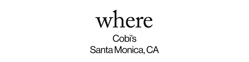 where -  Cobi’s Santa Monica, CA