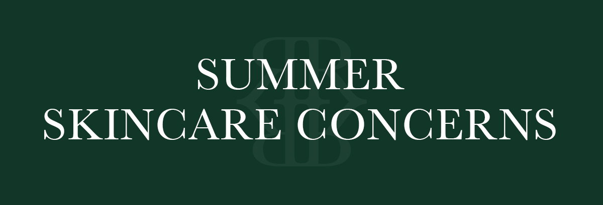 SUMMER SKINCARE CONCERNS