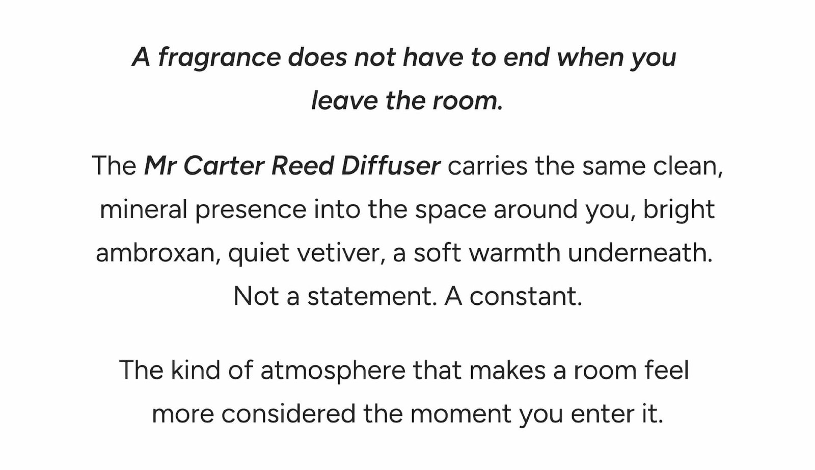 A fragrance does not end when you leave the room