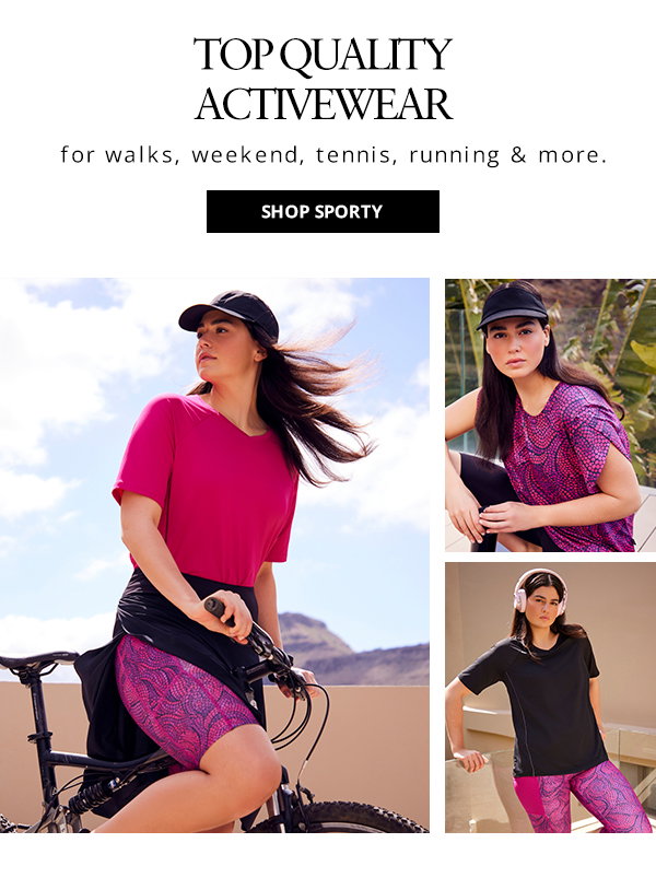 Top quality activewear for walks, weekend, tennis, running & more. make button SHOP SPORTY