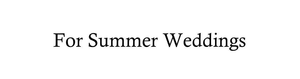 For Summer Weddings