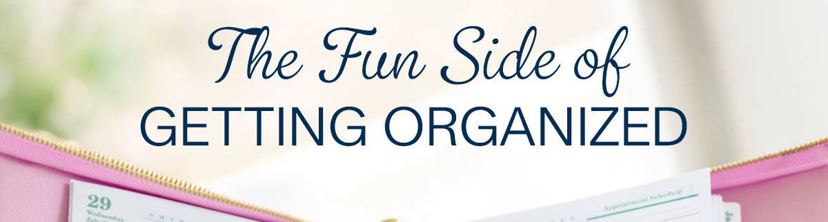The fun side of getting organized.