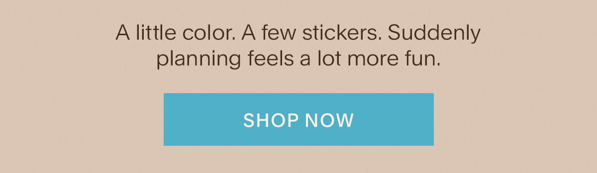 A little color. A few stickers. Suddenly planning feels a lot more fun. Shop Now.