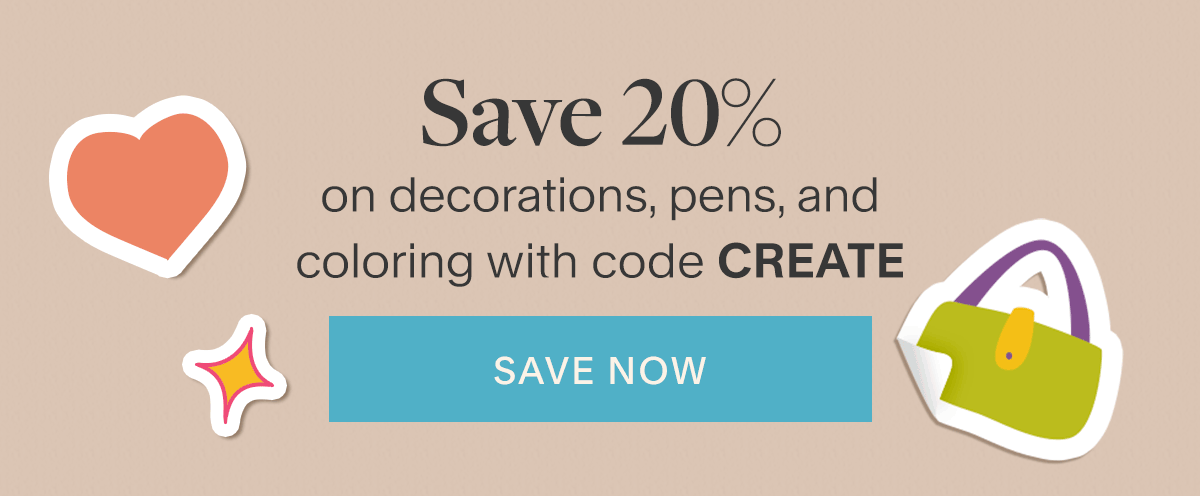 Save 20% on decorations, pens, and coloring with code CREATE..