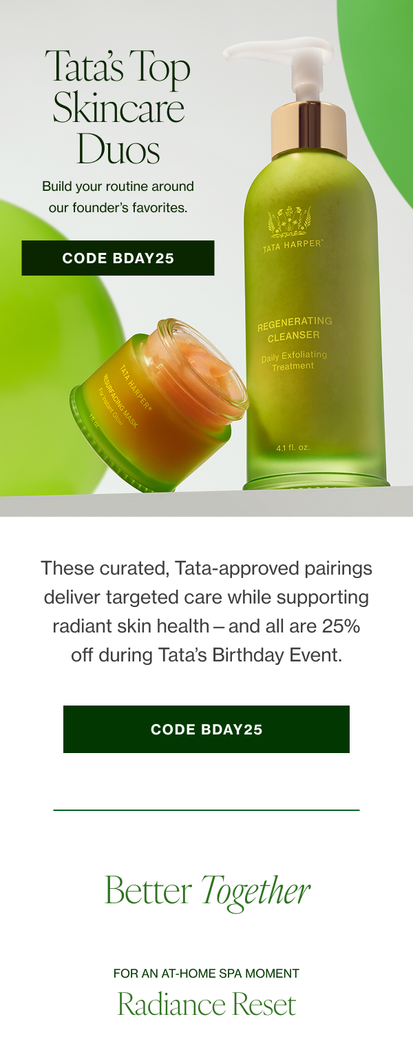 These curated, Tata-approved pairings deliver targeted care while supporting radiant skin health—and all are 25% off during Tata’s Birthday Event.