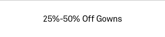 25-50% Off Gowns