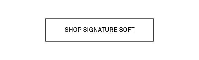 Shop Signature Soft