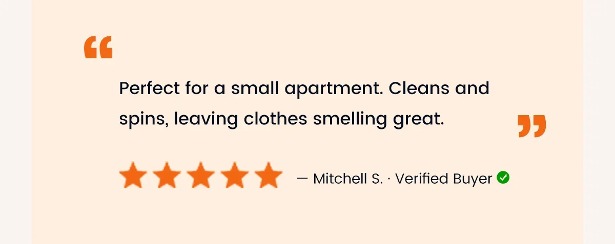 5-Star Customer Review: "Perfect for a small apartment. Cleans and spins, leaving clothes smelling great." - Mitchell S., Verified Buyer.